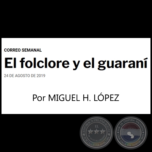 EL FOLCLORE Y EL GUARAN - Correo Semanal - Por MIGUEL H. LPEZ - Sbado, 24 de Agosto  de 2019